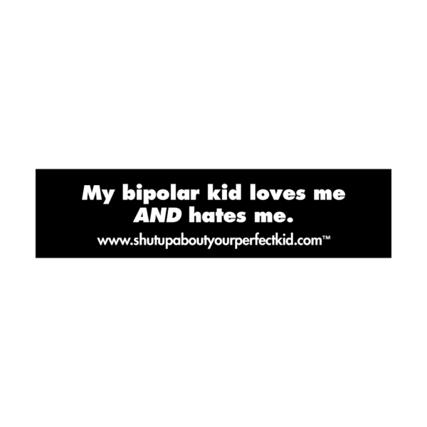 My Bipolar Kid Loves Me AND Hates Me Car Magnet